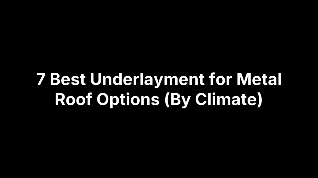 7 Best Underlayment for Metal Roof Options (By Climate)