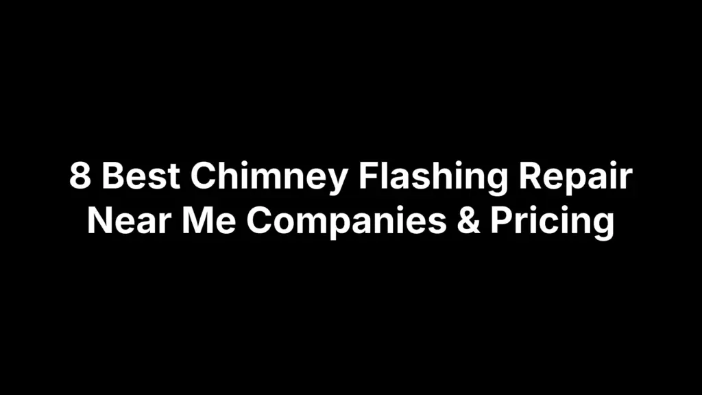 8 Best Chimney Flashing Repair Near Me Companies & Pricing