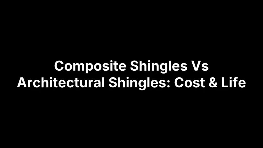 Composite Shingles Vs Architectural Shingles: Cost & Life