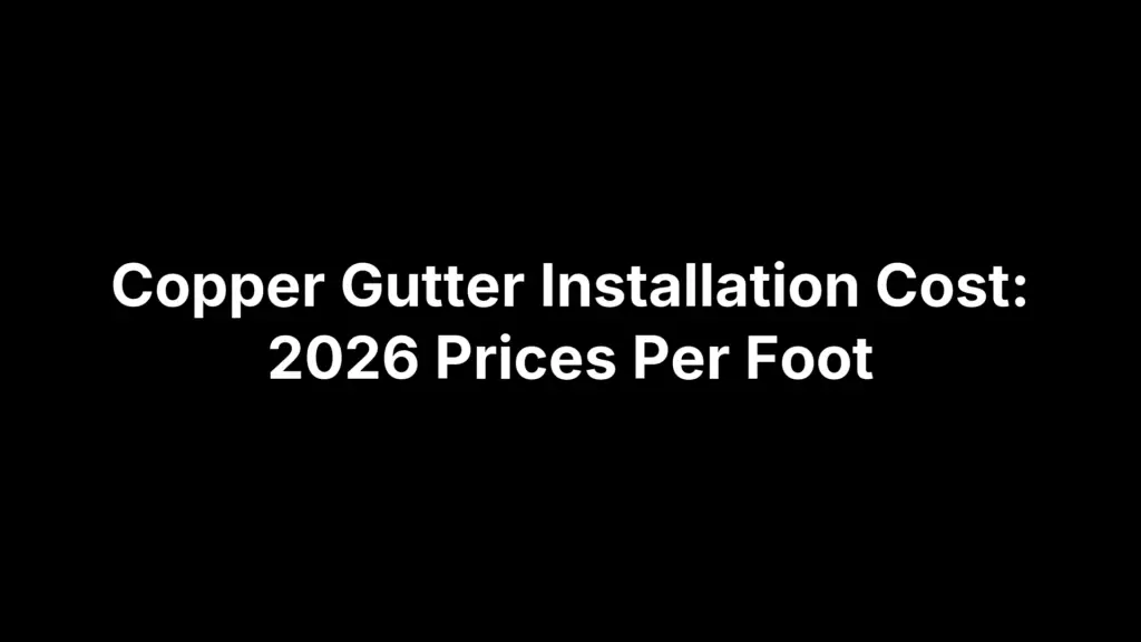 Copper Gutter Installation Cost: 2026 Prices Per Foot