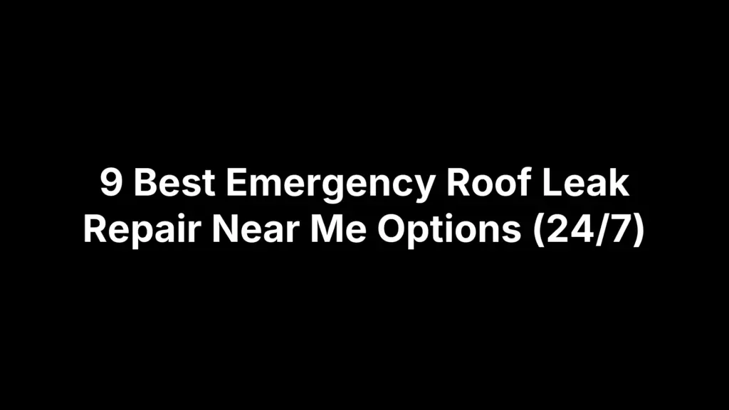 9 Best Emergency Roof Leak Repair Near Me Options (24/7)