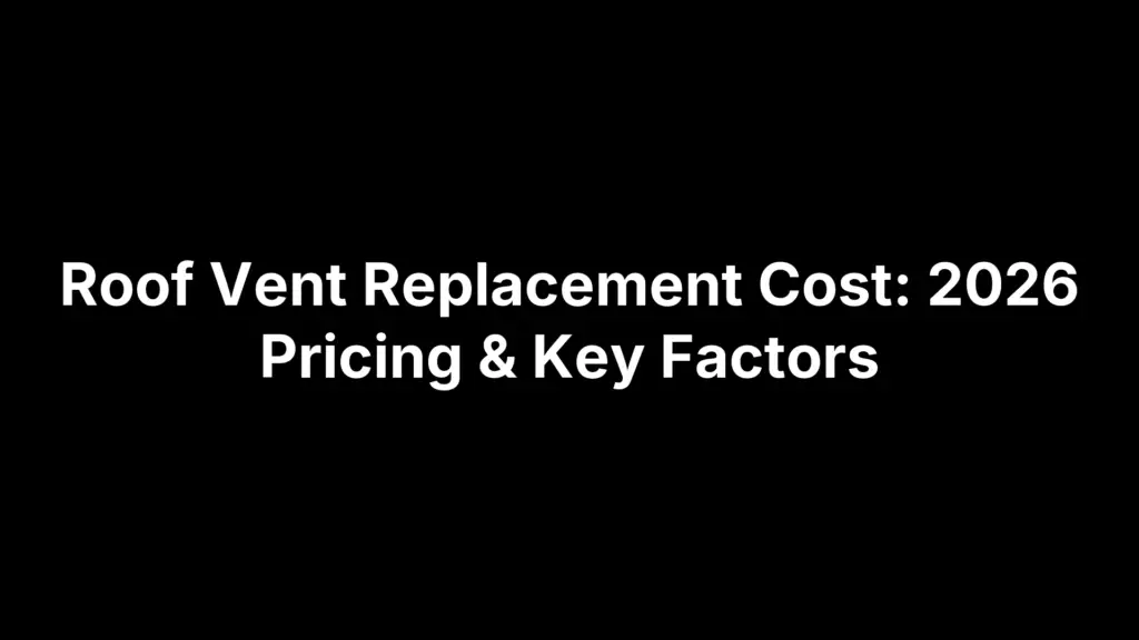 Roof Vent Replacement Cost: 2026 Pricing & Key Factors