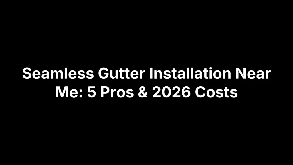 Seamless Gutter Installation Near Me: 5 Pros & 2026 Costs